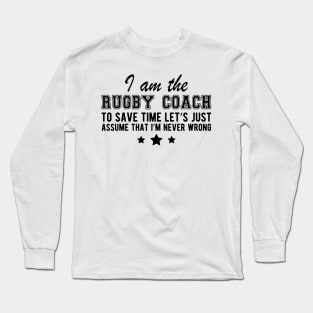 Rugby Coach - I'm never wrong Long Sleeve T-Shirt